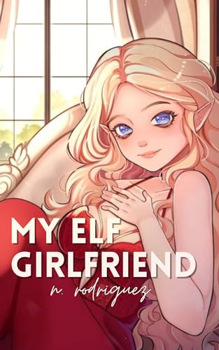 My Elf Girlfriend (Mundane Life of Monstrous Girls #1)