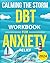 A DBT Workbook for Anxiety Relief: Calming the Storm: Beginners Guide to Overcome Anxiety Fast With Simple, Easy, and Time-Saving Techniques.