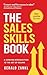 The Sales Skills Book: A Co...