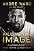 Killing the Image: A Champi...