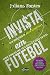 Invista em futebol by Juliano Fontes