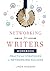 Networking for Writers: Practical Strategies for Networking Success