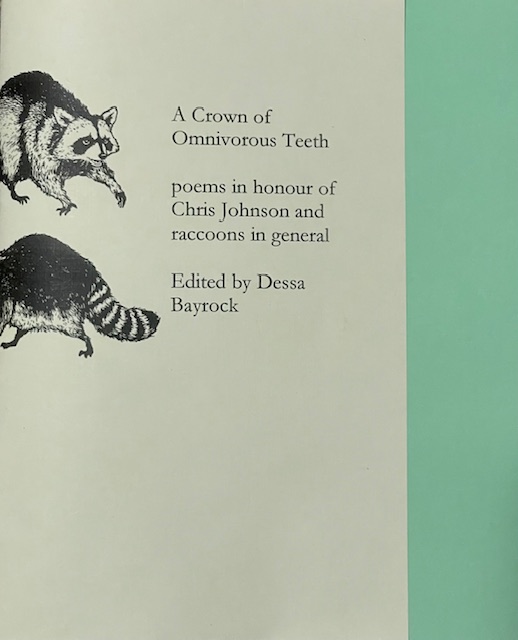A Crown of Omnivorous Teeth: poems in honour of Chris Johnson and raccoons in general