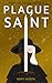 Plague Saint (Saints of the...