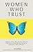 WOMEN WHO TRUST: Simple And Practical Tips To Create A Powerful Legacy, Growth And Impact