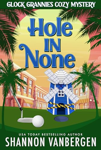 Hole in None (Glock Grannies Cozy Mystery Book 7)