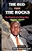 THE BUD FROM THE ROCKS: THE...