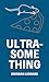 Ultra-Something