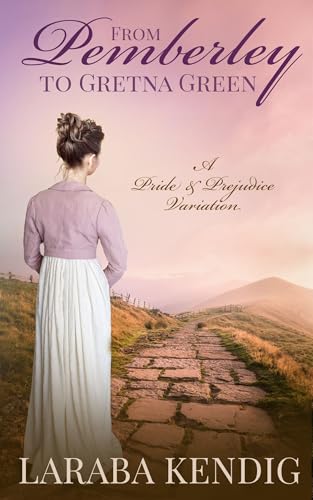 From Pemberley to Gretna Green: A Pride and Prejudice Variation (Kindle Edition)