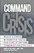 Command the Crisis: Navigate Chaos with Battle-Tested Public Relations and Communication Strategies