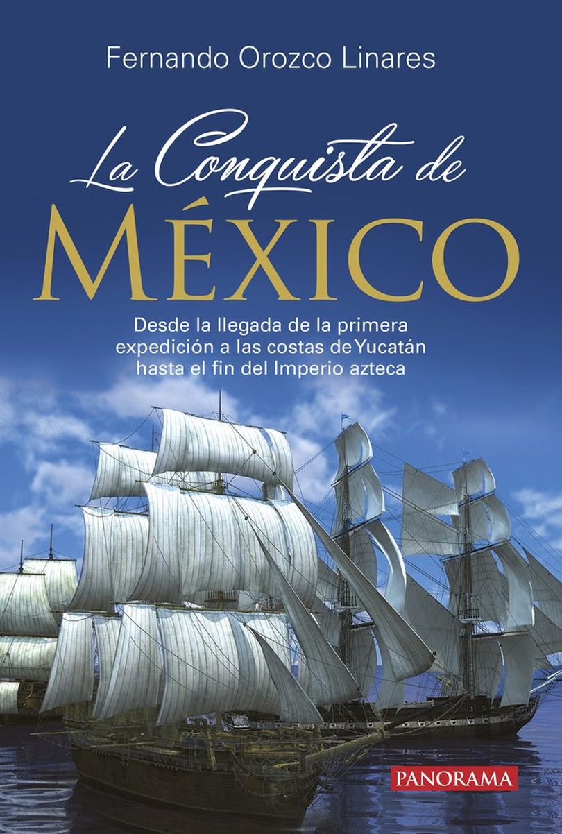 La Conquista de México. Desde la llegada de la primera expedición a las costas de Yucatán hasta el fin del Imperio azteca (Paperback)