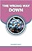 THE WRONG WAY DOWN