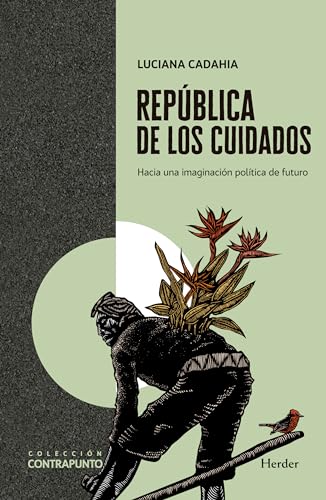 República de los cuidados: Hacia una imaginación política del futuro (Contrapunto) (Spanish Edition)