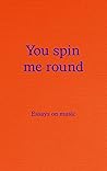 You Spin Me Round