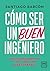 Cómo ser un buen ingeniero: Diez mandamientos y 100 consejos para lograrlo (Spanish Edition)
