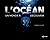 L’océan: Un monde à découvr...