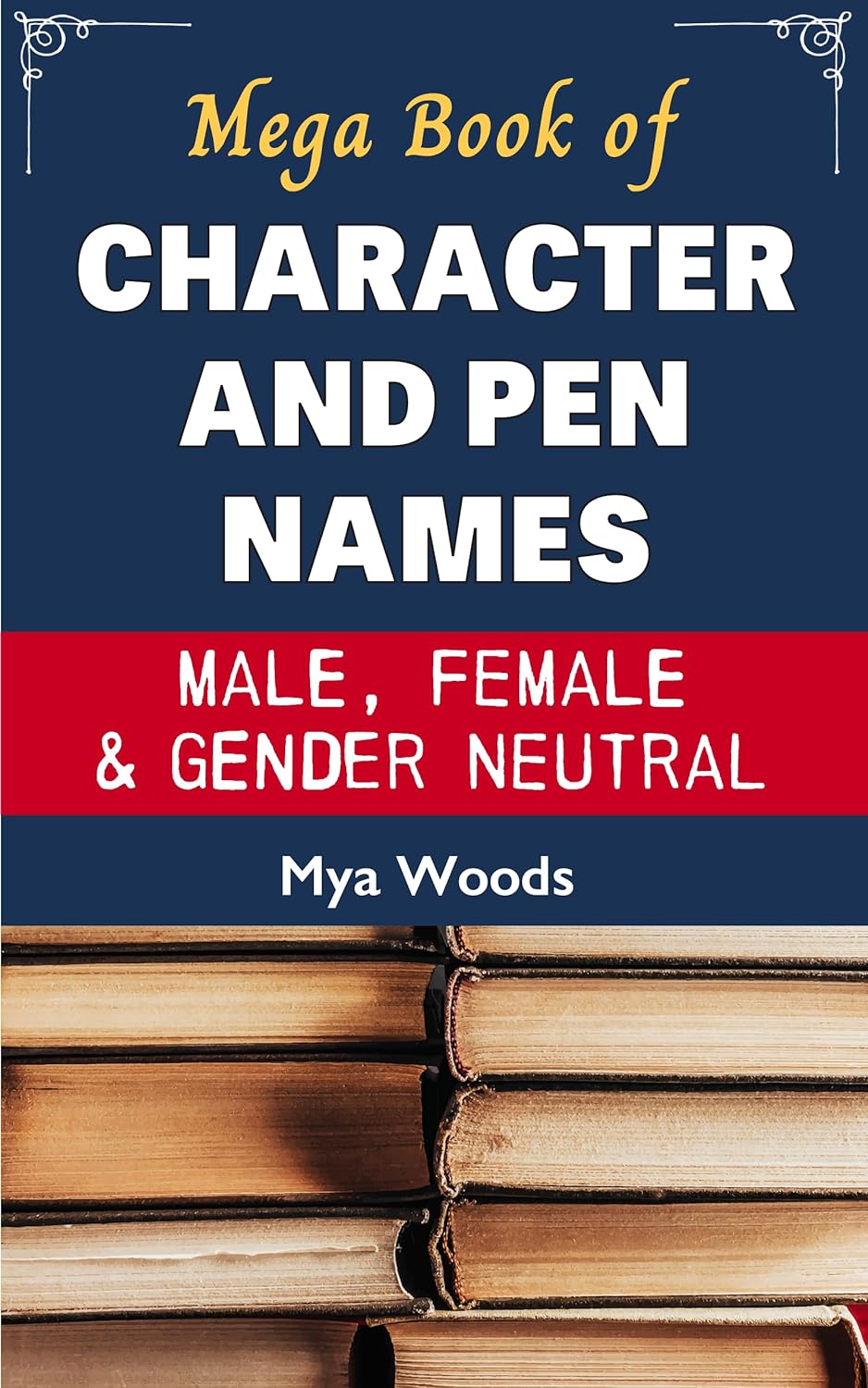 Mega Book of Character and Pen Names: Male, Female and Gender Neutral Names (Writer's Helper)