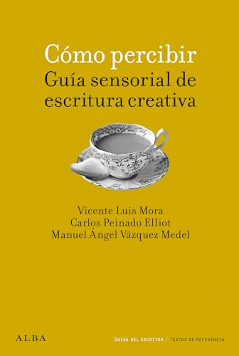Cómo percibir. Guía sensorial de escritura creativa (Spanish Edition)