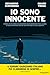 Io sono innocente: Storia di un uomo incarcerato ingiustamente per 33 anni e dell'avvocato che ha lottato per la sua libertà (Italian Edition)