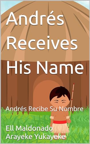 Andrés Receives His Name : Andrés Recibe Su Nombre (Andrés Taino Adventures Book 1)