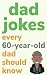 Dad Jokes Every 60 Year Old...