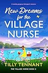New Dreams for the Village Nurse by Tilly Tennant