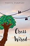 Cross-Wired by Vijeyta Panjwani