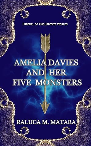 Amelia Davies and Her Five Monsters: Prequel of The Opposite Worlds (The Stories of Different Worlds)