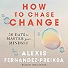 How to Chase Change by Alexis Fernandez-Preiksa