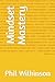 Mindset Mastery by Phil Wilkinson
