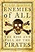 Enemies of All: The Rise and Fall of the Pirates