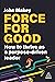 Force for Good: How to Thri...