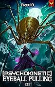 [Psychokinetic] Eyeball Pulling 3: A LitRPG Adventure