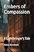 Embers of Compassion: A Lig...