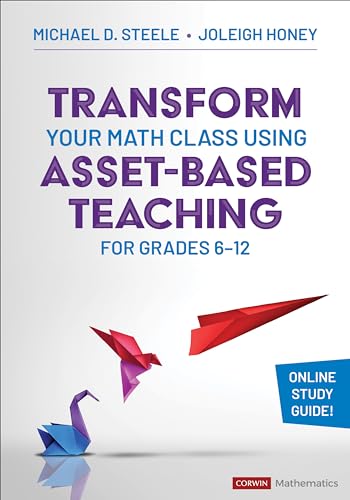 Transform Your Math Class Using Asset-Based Teaching for Grades 6-12 (Corwin Mathematics Series)