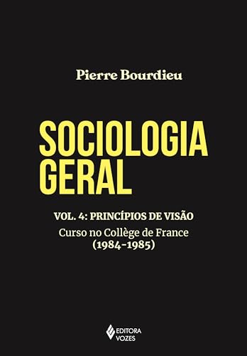 Sociologia geral vol. 4: Princípios de visão - Curso no Collège de France (1984-1985) (Portuguese Edition)