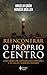 Reencontrar o próprio centr...
