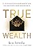 True Wealth: 9 Lessons from...
