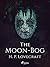 The Moon-Bog by H.P. Lovecraft