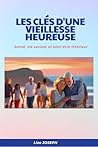 Les Clés d'une Vieillesse Heureuse: Santé, Vie sociale et Bien-être intérieur (French Edition)