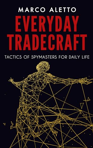 Everyday Tradecraft: Tactics of Spymasters for Daily Life (Kindle Edition)