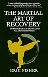 The Martial Art of Recovery by Eric Fisher