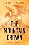 The Mountain Crown by Karin Lowachee The Mountain Crown by Karin Lowachee