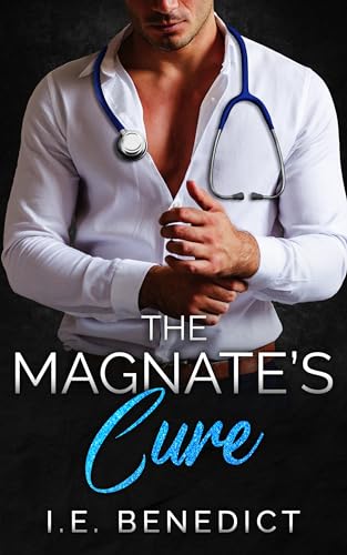 The Magnate's Cure: An Enemies to Lovers, Brother's Best Friend Romance (Billionaire Temptations Book 2)