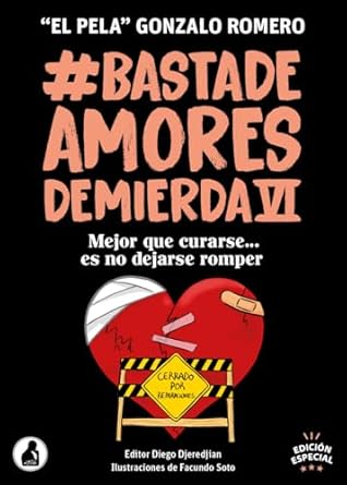Basta De Amores De Mierda VI: Mejor que curarse, es no dejarse romper.. (Basta de Amores de Mierda - 'El Pela' Gonzalo Romero nº 5) (Spanish Edition)