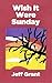 Wish It Were Sunday