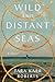Wild and Distant Seas: A Novel
