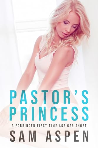 Pastor's Princess: A Forbidden First Time Age Gap Short (His Princess Book 2)