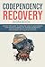 Codependency Recovery Workbook: Step-by-Step Guide to Overcome Fear of Abandonment, Stop People Pleasing, Set Strong Boundaries, and Develop Healthy Relationships by Restoring Self-Worth & Self-Love