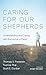 Caring for Our Shepherds by Thomas V Frederick